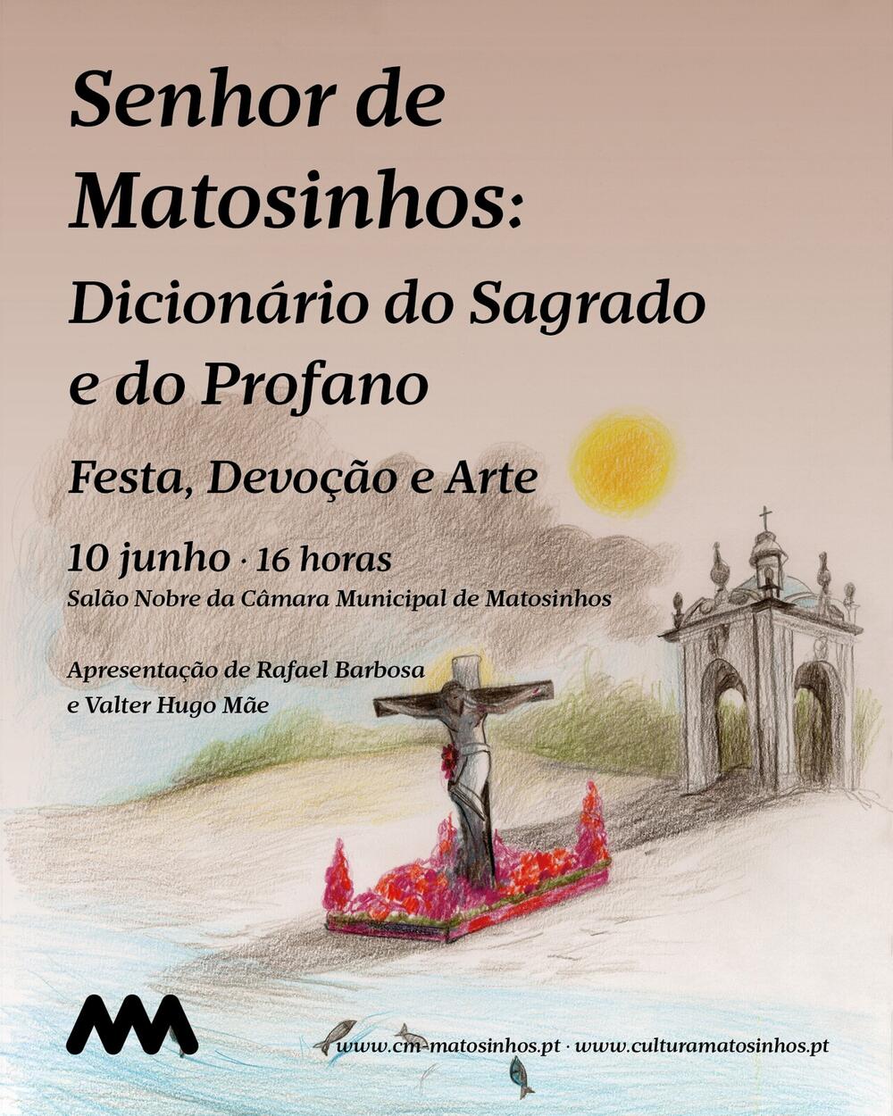 Desenho com o Senhor de Matosinhos e o Senhor do Padr&atilde;o, com o sol e algumas nuvens. Com o seguinte texto: "Senhor de Matosinhos: dicion&aacute;rio do sagrado e do profano. Festa, devo&ccedil;&atilde;o e arte. 10 de junho &agrave;s 16 horas no Sal&atilde;o Nobre da C&acirc;mara Municipal de Matosinhos. Apresenta&ccedil;&atilde;o de Rafael Barbosa e Valter Hugo M&atilde;e"